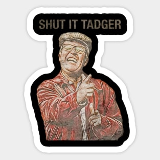 shut it tadger Sticker